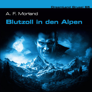 Thomas Birker, A. F. Morland: Dreamland Grusel, Folge 65: Blutzoll in den Alpen