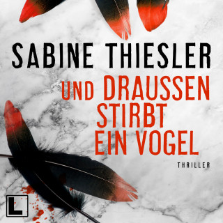 Sabine Thiesler: Und draußen stirbt ein Vogel (ungekürzt)