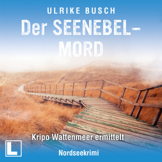 Ulrike Busch: Der Seenebelmord - Kripo Wattenmeer ermittelt, Band 8 (ungekürzt)