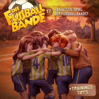 Aikaterini Maria Schlösser: Die Fussballbande, Folge 17: Das letzte Spiel der Fussballbande?