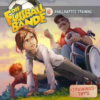 Aikaterini Maria Schlösser: Die Fussballbande, Folge 6: Knallhartes Training
