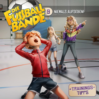 Aikaterini Maria Schlösser: Die Fussballbande, Folge 9: Niemals aufgeben!