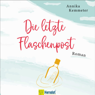 Annika Kemmeter: Die letzte Flaschenpost (ungekürzt)