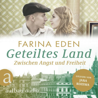 Farina Eden: Geteiltes Land - Zwischen Angst und Freiheit - Roman einer deutschen Familie - Die DDR-Saga, Band 1 (Ungekürzt)