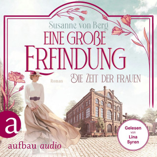 Susanne von Berg: Die Zeit der Frauen - Eine große Erfindung - Die Alltagswunder-Saga, Band 1 (Ungekürzt)