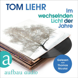 Tom Liehr: Im wechselnden Licht der Jahre (Ungekürzt)