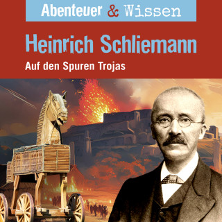 Michael Wehrhan: Abenteuer & Wissen, Heinrich Schliemann - Auf den Spuren Trojas