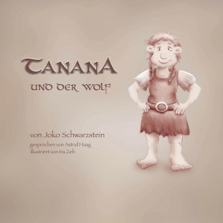 Joko Schwarzstein: Tanana und der Wolf - Tanana, das Grintelmädchen, Band 1 (ungekürzt)