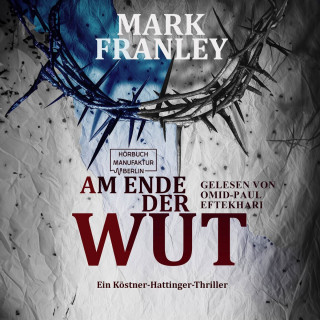 Mark Franley: Am Ende der Wut - Ein Köstner-Hattinger-Thriller, Band 4 (ungekürzt)