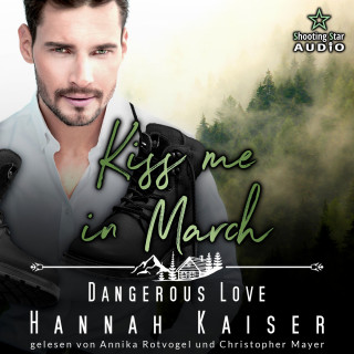Hannah Kaiser: Kiss me in March: Dangerous Love - Kleinstadtliebe in Pinewood Bay, Band 3 (ungekürzt)