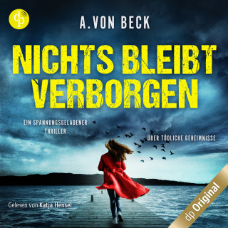 A. von Beck: Nichts bleibt verborgen - Ein spannungsgeladener Thriller über tödliche Geheimnisse (Ungekürzt)