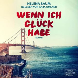 Helena Baum: Wenn ich Glück habe (ungekürzt)