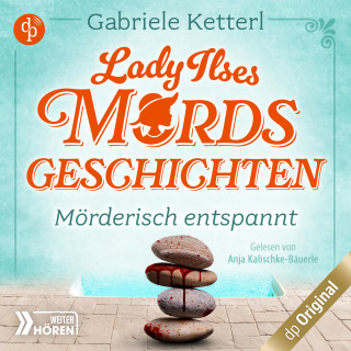 Gabriele Ketterl: Mörderisch entspannt - Bayrische Krimikomödie - Lady Ilses Mordsgeschichten-Reihe, Band 2 (Ungekürzt)