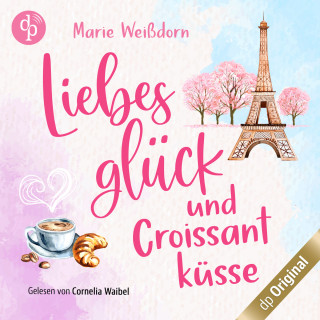 Marie Weißdorn: Liebesglück und Croissantküsse - Verlieben auf französisch-Reihe, Band 1 (Ungekürzt)