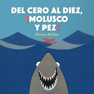 Alonso Núñez: Del cero al diez, ¡molusco y pez!