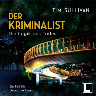 Tim Sullivan: Die Logik des Todes - Der Kriminalist, Band 2 (ungekürzt)