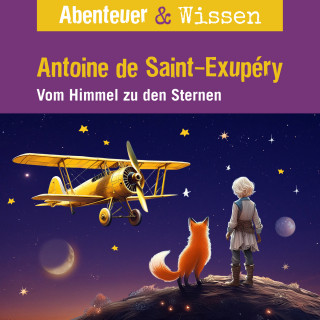 Robert Steudtner: Abenteuer & Wissen, Antoine de Saint-Exupéry - Vom Himmel zu den Sternen