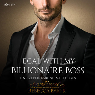 Rebecca Baker: Deal with my Billionaire Boss: Eine Vereinbarung mit Folgen - Billionaire Romance, Buch 2 (ungekürzt)