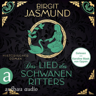 Birgit Jasmund: Das Lied des Schwanenritters - Historischer Roman (Ungekürzt)