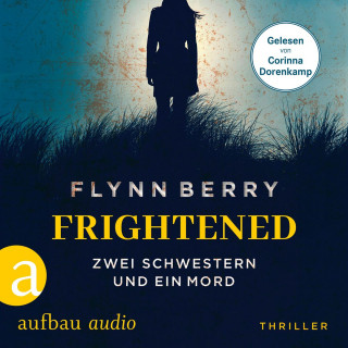 Flynn Berry: Frightened - Zwei Schwestern und ein Mord (Ungekürzt)