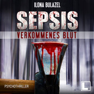 Ilona Bulazel: Sepsis - Verkommenes Blut - Hauptkommissar Heerse ermittelt, Band 1 (ungekürzt)
