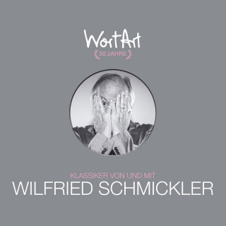Wilfried Schmickler: 30 Jahre WortArt - Klassiker von und mit Wilfried Schmickler