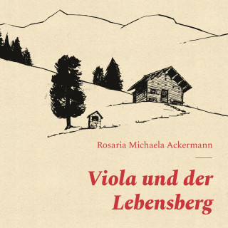 Rosaria Michaela Ackermann: Viola und der Lebensberg (ungekürzt)