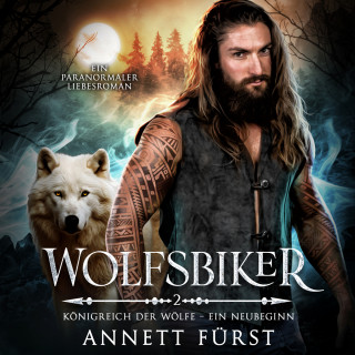 Annett Fürst: Wolfsbiker - Königreich der Wölfe - Ein Neubeginn, Band 2 (ungekürzt)