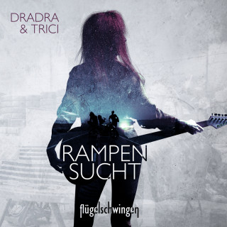 Dradra Grimm, Trici Grimm: Rampensucht - Ein Spin-Off zur "Flügelschwingen" -Reihe (ungekürzt)