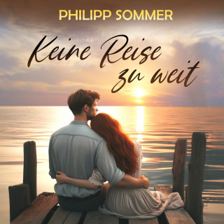 Philipp Sommer: Keine Reise zu weit - Eine ergreifende Lovestory (ungekürzt)