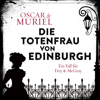 Oscar de Muriel: Die Totenfrau von Edinburgh - Ein Fall für Frey und McGray, Band 5 (ungekürzt)