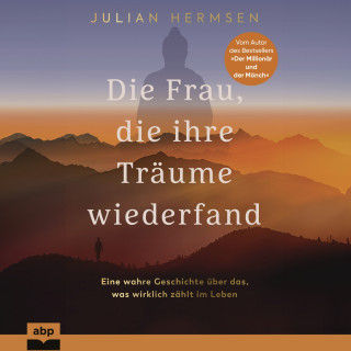 Julian Hermsen: Die Frau, die ihre Träume wiederfand - Eine wahre Geschichte über das, was wirklich zählt im Leben (Ungekürzt)