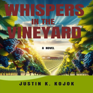 Justin K. Kojok: Whispers In The Vineyard (Unabridged)