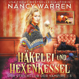 Nancy Warren: Häkelei und Hexenkessel - Strickclub der Vampire, Band 3 (ungekürzt)