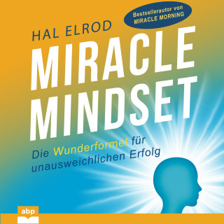 Hal Elrod: Miracle Mindset - Die Wunderformel für unausweichlichen Erfolg (Ungekürzt)