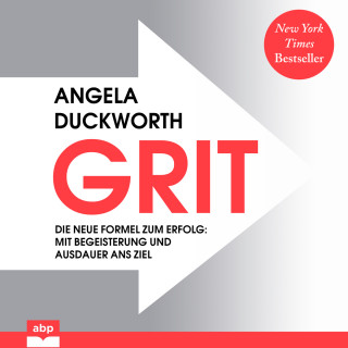 Angela Duckworth: GRIT - Die neue Formel zum Erfolg - Mit Begeisterung und Ausdauer ans Ziel (Ungekürzt)