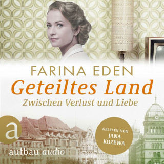 Farina Eden: Geteiltes Land - Zwischen Verlust und Liebe - Roman einer deutschen Familie - Die DDR-Saga, Band 2 (Ungekürzt)