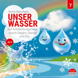 Simon Kamphans: Unsere Welt, 7: Unser Wasser - Auf Entdeckungsreise durch Regen, Dampf und Eis