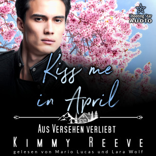 Kimmy Reeve: Kiss me in April: Aus Versehen Verliebt - Kleinstadtliebe in Pinewood Bay, Band 4 (ungekürzt)