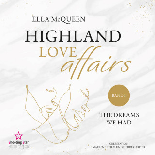 Ella McQueen: The dreams we had - Highland Love Affairs, Band 1 (ungekürzt)