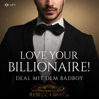 Rebecca Baker: Love your Billionaire: Deal mit dem Badboy - Billionaire Romance, Buch 4 (ungekürzt)
