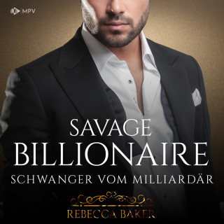 Rebecca Baker: Savage Billionaire: Schwanger vom Milliardär - Billionaire Romance, Buch 5 (ungekürzt)