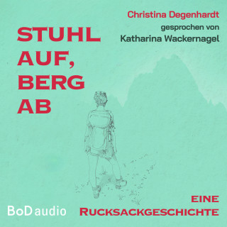 Christina Degenhardt: Stuhl auf, Berg ab (Ungekürzt)