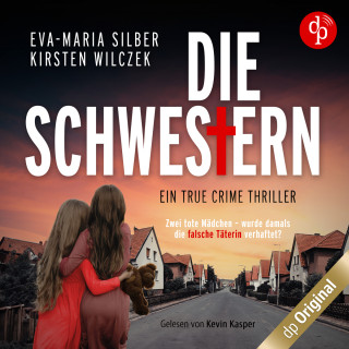 Eva-Maria Silber, Kirsten Wilczek: Die Schwestern - Ein True Crime Thriller (Ungekürzt)