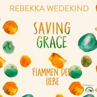 Rebekka Wedekind: Saving Grace. Flammen der Liebe. - Love Again, Band 2 (ungekürzt)