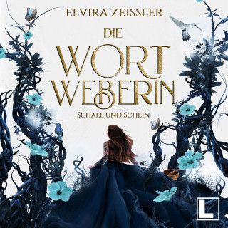 Elvira Zeißler: Schall und Schein - Die Wortweberin, Band 1 (ungekürzt)