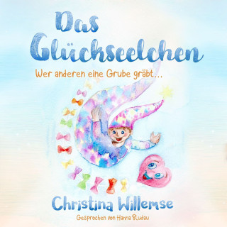 Christina Willemse: Das Glückseelchen - Wer anderen eine Grube gräbt... (ungekürzt)
