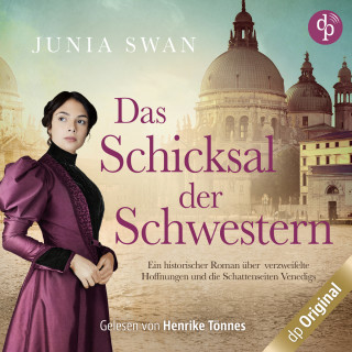 Junia Swan: Das Schicksal der Schwestern - Ein historischer Roman über verzweifelte Hoffnungen und die Schattenseiten Venedigs, Band (Ungekürzt)