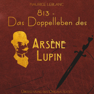 Maurice Leblanc: 813 - Das Doppelleben des Arsène Lupin - Arsène Lupin (Ungekürzt)