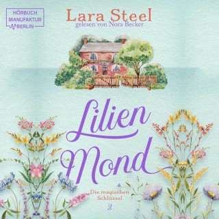 Lara Steel: Lilienmond - Die magischen Schlüssel, Band 2 (ungekürzt)